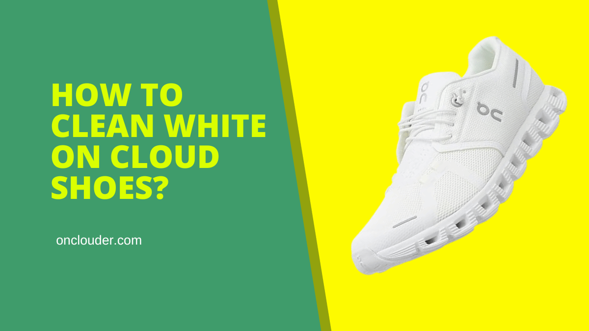 How to Clean White On Cloud Shoes?